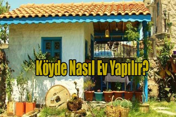 Köyde Nasıl Ev Yapılır? Yurtdışı Eleman